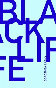 Some Sort of Truth: Dorothea Lasky’s BLACK LIFE Hurts Like Joy